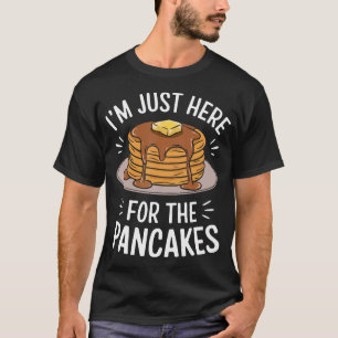 I'M Just Here For The Pancakes T-Shirt