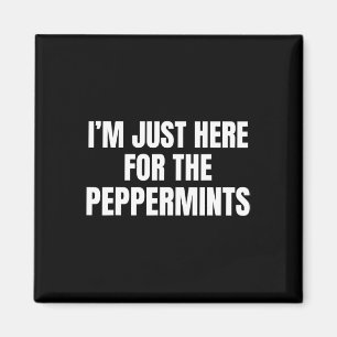 I'm Just Here For The Peppermints Funny Christmas Magnet