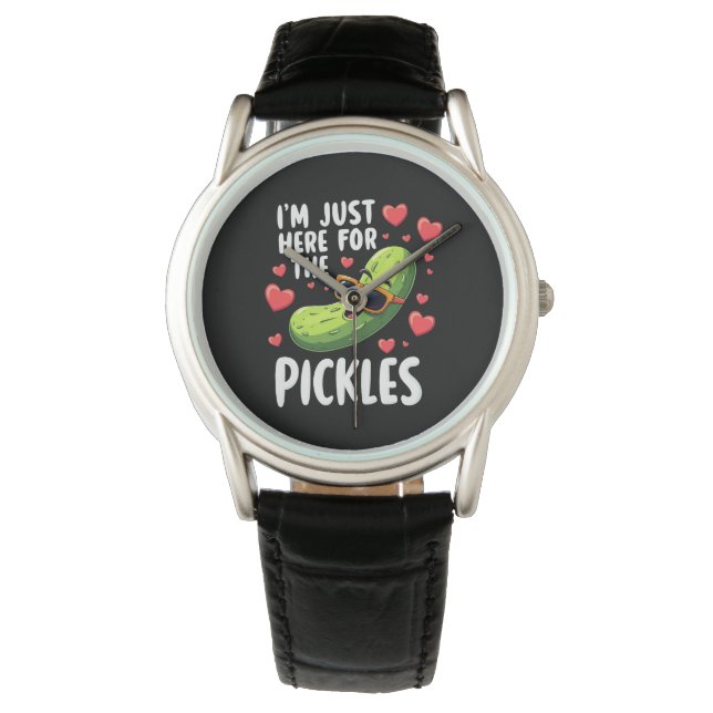I'm Just Here For The Pickles Watch (Front)
