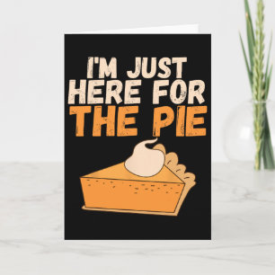 I'm Just Here For The Pie Christmas Pumpkin Fun Tu Card