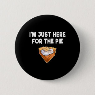 I'm Just Here For The Pie Funny Thanksgiving Day S 6 Cm Round Badge