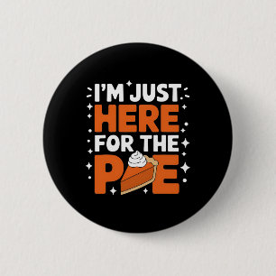 I'm Just Here For The Pie Funny Thanksgiving Food 6 Cm Round Badge