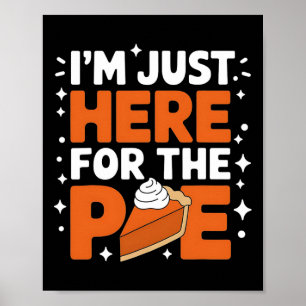 I'm Just Here For The Pie Funny Thanksgiving Food Poster