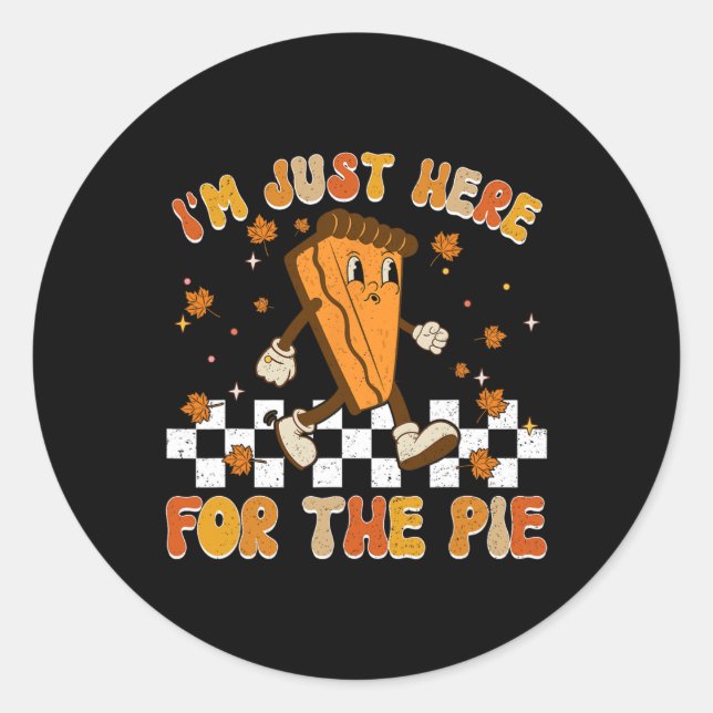 I'm Just Here For The Pie Shirt Funny Thanksgiving Classic Round Sticker (Front)