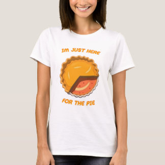 Im Just Here For The Pie T-Shirt