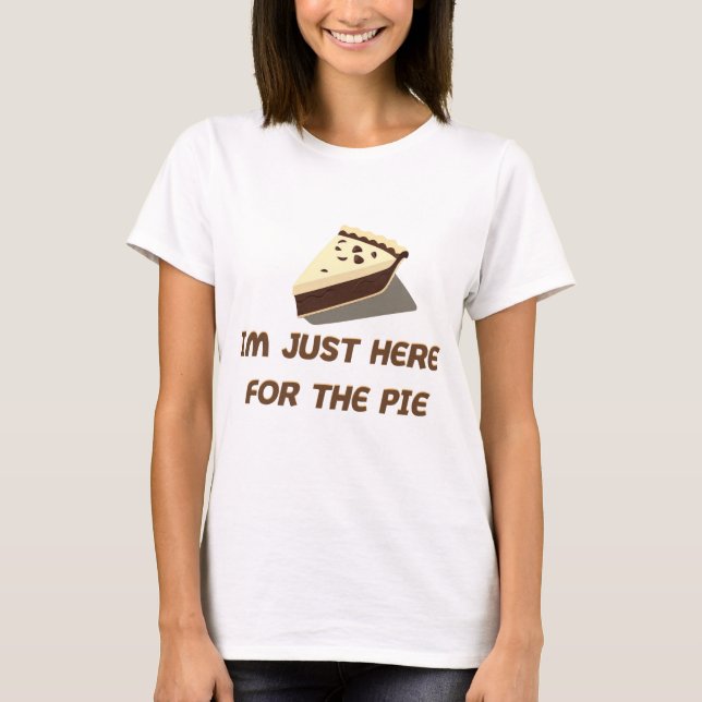 Im Just Here For The Pie T-Shirt (Front)