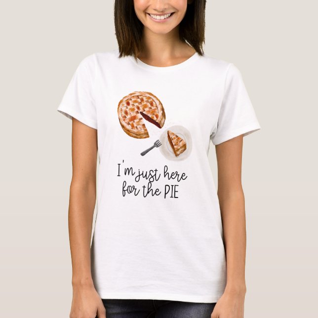 I'm Just Here For The Pie T-Shirt (Front)
