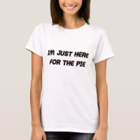 Im Just Here For The Pie