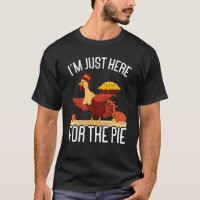 I'm Just Here For The Pie Thanks Giving Thanksgiv