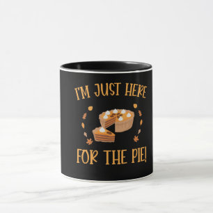 I'M just Here For The Pie Thanksgiving Mug