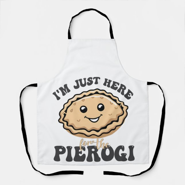 I'm Just Here For the Pierogi  Apron (Front)