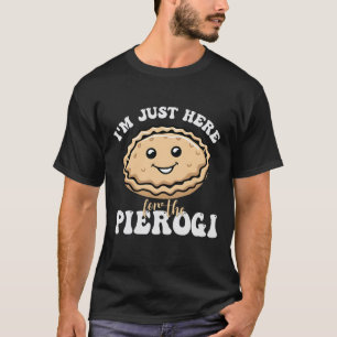 I'm Just here for the Pierogi Polish food T-Shirt