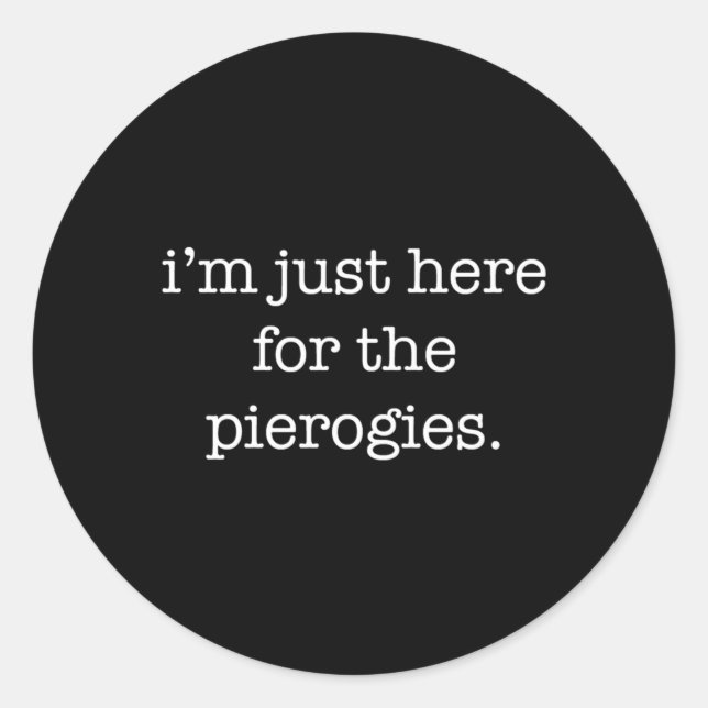 I'M Just Here For The Pierogies Pierogies Classic Round Sticker (Front)