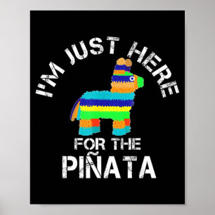 I'm just here for the pinata funny cinco de mayo poster