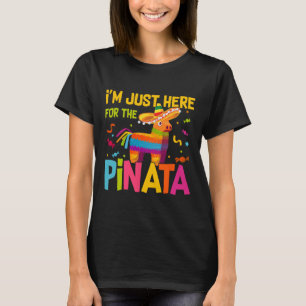 I'm Just Here For The Pinata Funny Mexican Party T-Shirt