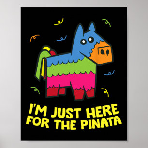I'm Just Here For The Pinata Poster