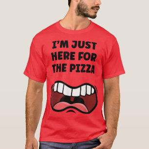 I'm Just Here For The Pizza Funny Foodie Food Eati T-Shirt