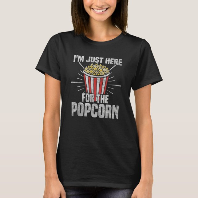 I'm just here for the popcorn   popcorn   T-Shirt (Front)