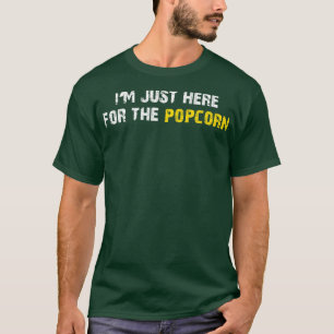 Im Just Here For The Popcorn T-Shirt