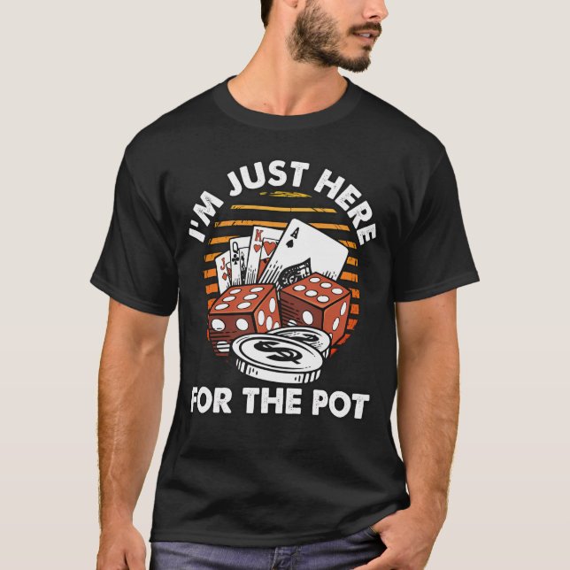 Im Just Here For The Pot - Funny Poker T-Shirt (Front)