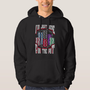 I'm Just Here For The Pot Poker Texas Hold'em Gamb Hoodie