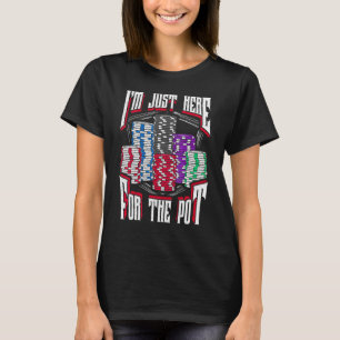 I'm Just Here For The Pot Poker Texas Hold'em Gamb T-Shirt