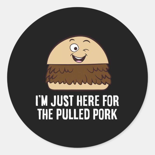 I'm Just Here For The Pulled Pork  Classic Round Sticker (Front)