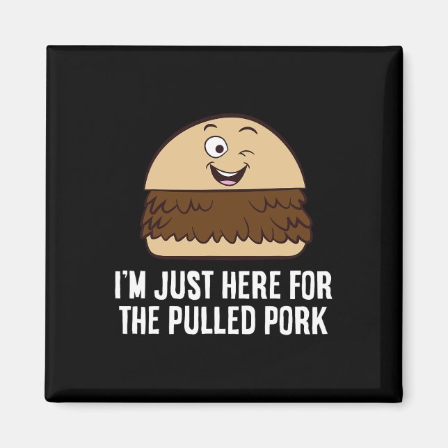 I'm Just Here For The Pulled Pork  Magnet (Front)