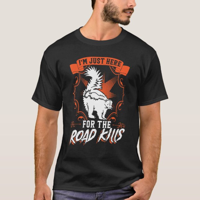 I'm Just Here For The Road Kills Taxidermy T-Shirt (Front)