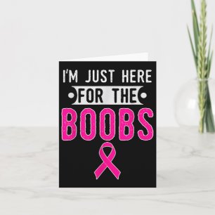 Im Just Here For The S Breast Cancer Awareness Card