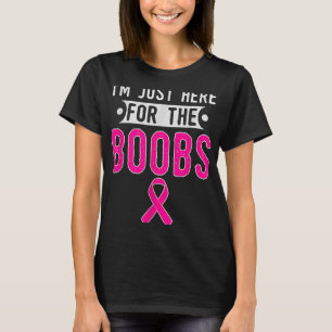 Im Just Here For The S Breast Cancer Awareness T-Shirt