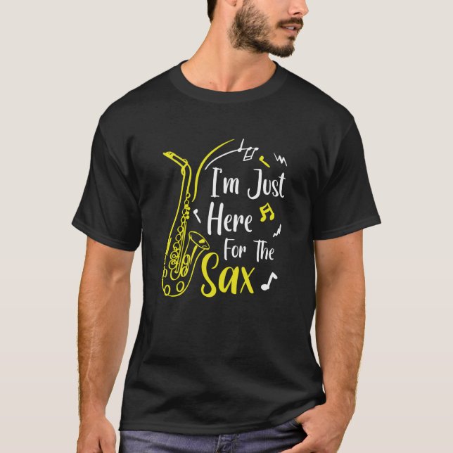 I'm Just Here For The Saxophone Musician Saxophone T-Shirt (Front)