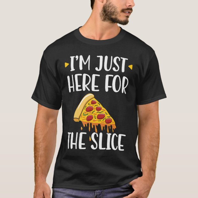 I'm Just Here For The Slice Pizza Maker T-Shirt (Front)