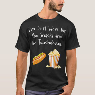 Im Just Here For The Snacks And The Touchdowns - F T-Shirt