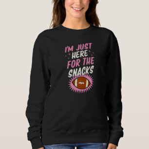 I'm Just Here For The Snacks Football Tailgate Par Sweatshirt