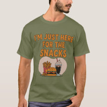 I'm Just Here For The Snacks - Funny Food Lover 
