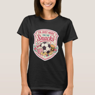 I'm Just Here for The Snacks Soccer Football Fan W T-Shirt