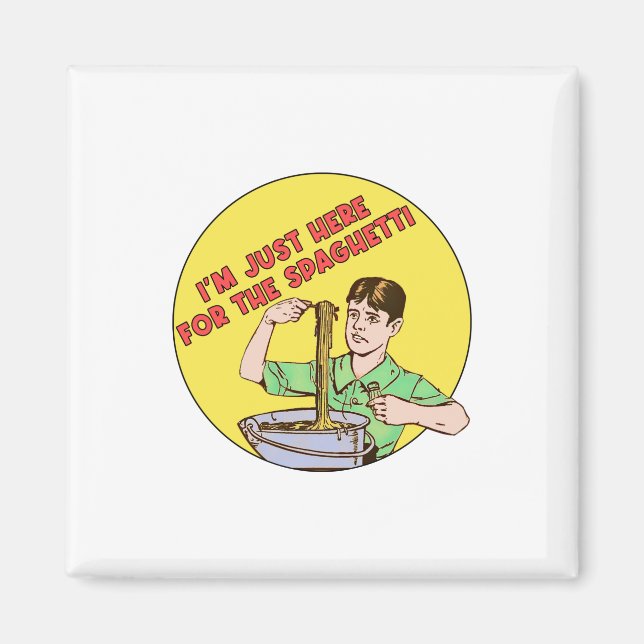 I'm Just Here for the Spaghetti Magnet (Front)