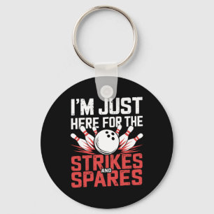 I'm Just Here For The Strikes And Spares Bowling Key Ring