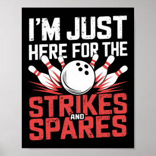 I'm Just Here For The Strikes And Spares Bowling  Poster