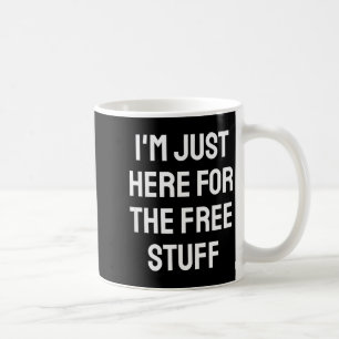 I'm Just Here For The Stuff - Funny Saying Coffee Mug
