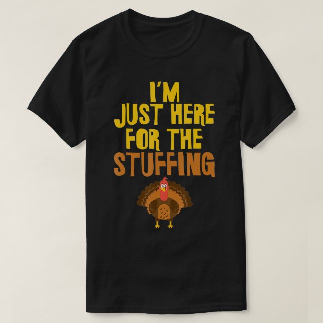 Im Just Here for The Stuffing Thanksgiving  T-Shirt (Design Front)