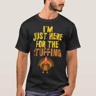 Im Just Here for The Stuffing Thanksgiving T-Shirt