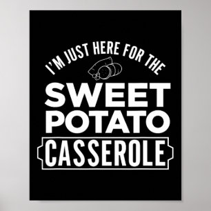 I'm Just Here For The Sweet Potato Cerole Thanksgi Poster