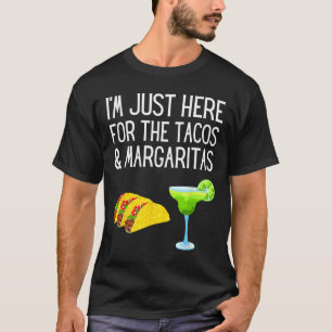 I'm Just Here For The Tacos And Margaritas Cinco D T-Shirt