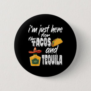 I'm Just Here For The Tacos And Tequila Funny Cinc 6 Cm Round Badge
