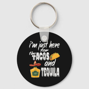 I'm Just Here For The Tacos And Tequila Funny Cinc Key Ring