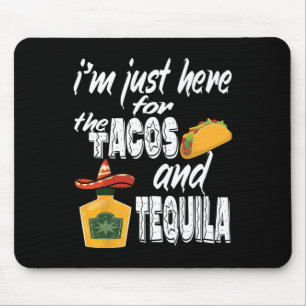 I'm Just Here For The Tacos And Tequila Funny Cinc Mouse Pad