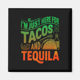 I'm Just Here For The Tacos And Tequila Magnet