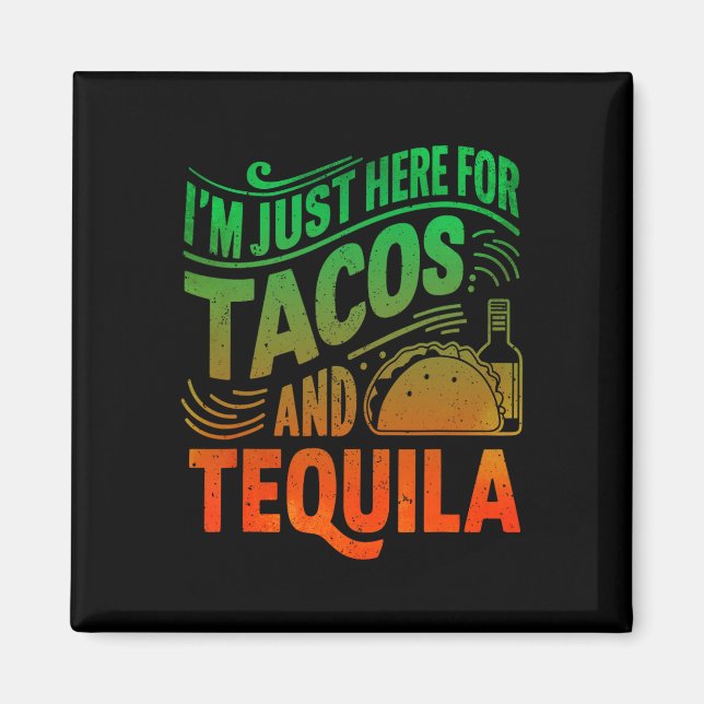 I'm Just Here For The Tacos And Tequila  Magnet (Front)
